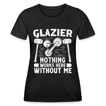 Glaser Glazier Nothing Works Without Me Fensterbau - Women's Functional T-Shirt - black - Front - AI Model Female 172 light (172cm)