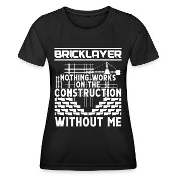 Maurermeister Bricklayer Nothing Works Without Me - Frauen Funktions-T-Shirt - Schwarz - Vorne - AI Model Female 172 light (172cm)