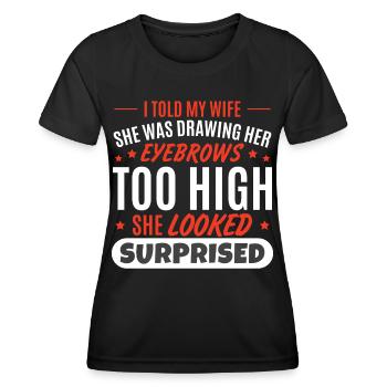 Ich erzählte meiner Frau, dass sie ihre Augenbrauen zog - Frauen Funktions-T-Shirt - Schwarz - Vorne - AI Model Female 172 light (172cm)
