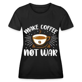 make coffee not war- coffee gifts - Women's Functional T-Shirt - black - Front - AI Model Female 172 light (172cm)