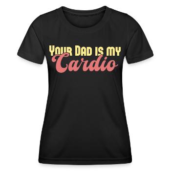 Your Dad Is My Cardio Spruch für Frauen Trainerin - Frauen Funktions-T-Shirt - Schwarz - Vorne - AI Model Female 172 light (172cm)