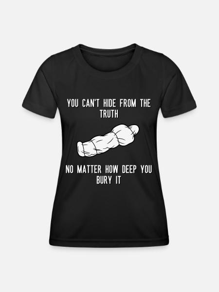 You can't hide from the truth No matter how deep - Women's Functional T-Shirt - black