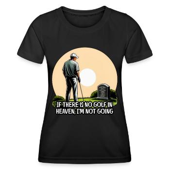 If there is no golf in heaven, I’m not going - Women's Functional T-Shirt - black - Front - AI Model Female 172 light (172cm)