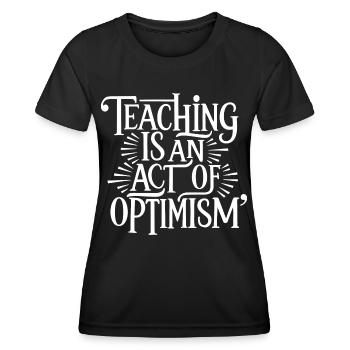 Lehren ist Optimismus, optimistisch sein - Frauen Funktions-T-Shirt - Schwarz - Vorne - AI Model Female 172 light (172cm)