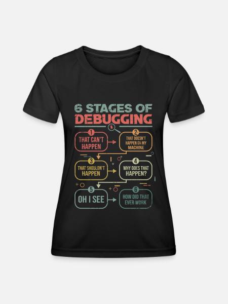 Programmierer Debugging 6 stages of debugging - Frauen Funktions-T-Shirt - Schwarz