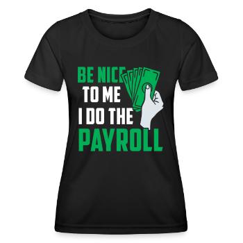 Be nice to me I do the payroll - Women's Functional T-Shirt - black - Front - AI Model Female 172 light (172cm)