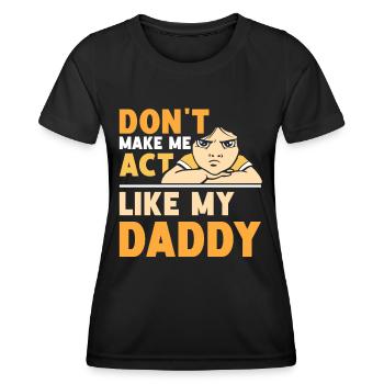 Zwing Mich Nicht Mich Wie Mein Daddy Zu Verhalten - Frauen Funktions-T-Shirt - Schwarz - Vorne - AI Model Female 172 light (172cm)