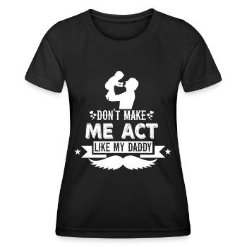 Zwing Mich Nicht Mich Wie Mein Daddy Zu Verhalten - Frauen Funktions-T-Shirt - Schwarz - Vorne - AI Model Female 172 light (172cm)