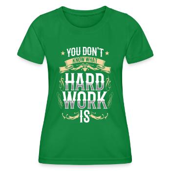 Sie Wissen Nicht Was Harte Arbeit Ist Papa Vater - Frauen Funktions-T-Shirt - Kelly Green - Vorne - AI Model Female 172 dark (172cm)