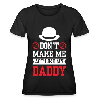 Zwing Mich Nicht Mich Wie Mein Daddy Zu Verhalten - Frauen Funktions-T-Shirt - Schwarz - Vorne - AI Model Female 172 light (172cm)