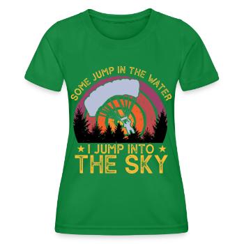 Some Jump In The Water I Jump Into The Sky - Women's Functional T-Shirt - kelly green - Front - AI Model Female 172 dark (172cm)