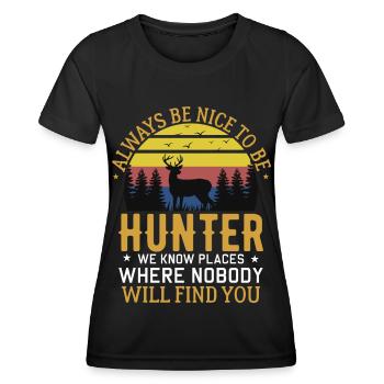 Be nice to hunters know places where no one can see you - Women's Functional T-Shirt - black - Front - AI Model Female 172 light (172cm)