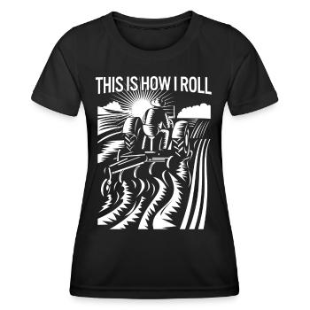 This Is How I Roll Funny Farming Rancher Tractor - Women's Functional T-Shirt - black - Front - AI Model Female 172 light (172cm)