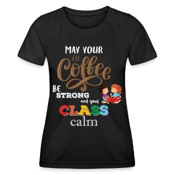 Strong Coffee Calm Class - Coffee Teacher School - Women's Functional T-Shirt - black - Front - AI Model Female 172 light (172cm)