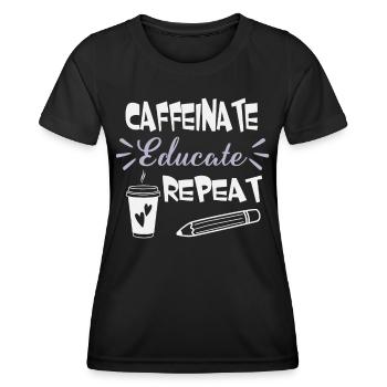 Caffeinate Educate Repeat - Coffee Teacher School - Women's Functional T-Shirt - black - Front - AI Model Female 172 light (172cm)