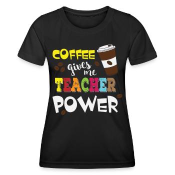 Coffee Gives Me Teacher Powers - Coffee Teacher - Women's Functional T-Shirt - black - Front - AI Model Female 172 light (172cm)