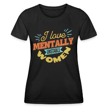 I Love Mentally Unstable Women Ironic Meme Modern - Women's Functional T-Shirt - black - Front - AI Model Female 172 light (172cm)