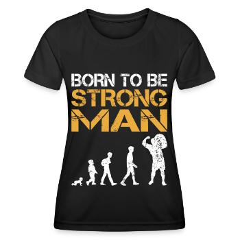 Born To Be Strongman Bodybuilding Powerlifting - Women's Functional T-Shirt - black - Front - AI Model Female 172 light (172cm)