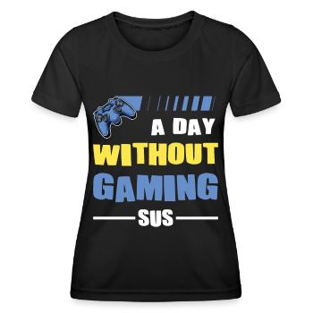 Gamer Player A Day Without Gaming SUS Video Game - Women's Functional T-Shirt - black - Front - AI Model Female 172 light (172cm)