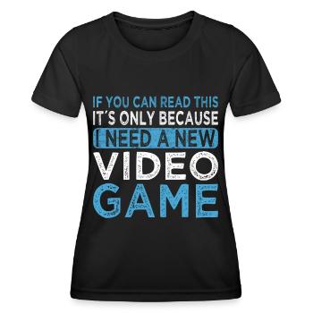 Gaming I Need A New Video Game Player Nerd Gamer - Women's Functional T-Shirt - black - Front - AI Model Female 172 light (172cm)