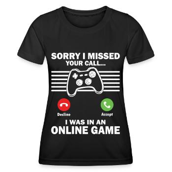Gaming Missed Your Call I Was In Online Game Gamer - Women's Functional T-Shirt - black - Front - AI Model Female 172 light (172cm)