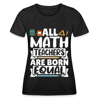 All Math Teachers are born equal - Women's Functional T-Shirt - black - Front - AI Model Female 172 light (172cm)