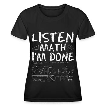 Listen Math I'm done - Women's Functional T-Shirt - black - Front - AI Model Female 172 light (172cm)