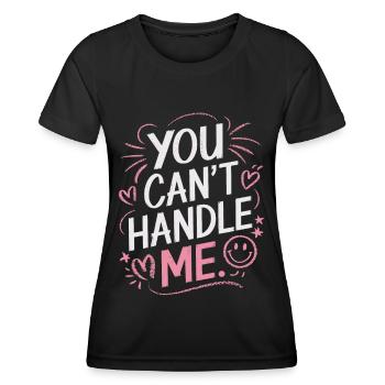 You Can t Handle Me - Frauen Funktions-T-Shirt - Schwarz - Vorne - AI Model Female 172 light (172cm)