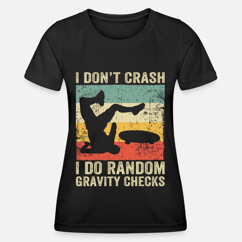 I Dont Crash I Do Random Gravity Checks Skate - Women's Functional T-Shirt - black