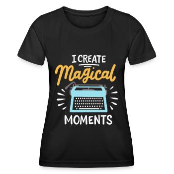 I Create Magical Moments Writer Writing Teacher - Frauen Funktions-T-Shirt - Schwarz - Vorne - AI Model Female 172 light (172cm)