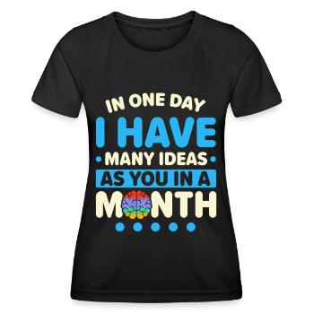 In one day I have as many ideas as you have in a - Women's Functional T-Shirt - black - Front - AI Model Female 172 light (172cm)
