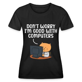 Don't Worry I'm Good With Computers Tech Support - Frauen Funktions-T-Shirt - Schwarz - Vorne - AI Model Female 172 light (172cm)