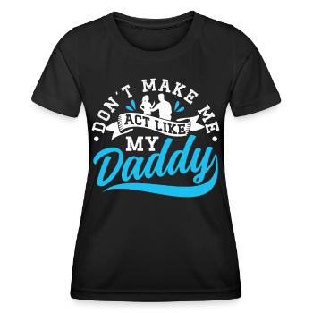 Zwing Mich Nicht Mich Wie Mein Daddy Zu Verhalten - Frauen Funktions-T-Shirt - Schwarz - Vorne - AI Model Female 172 light (172cm)