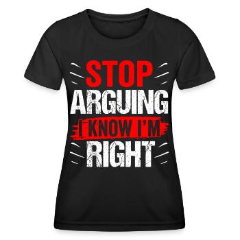 Arrêtez de vous disputer, je sais que j’ai raison - T-shirt sport Femme - noir - Devant - AI Model Female 172 light (172cm)