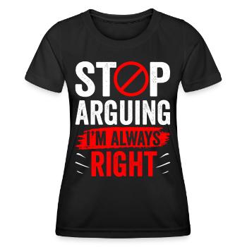 Arrêtez de vous disputer, j’ai toujours raison - T-shirt sport Femme - noir - Devant - AI Model Female 172 light (172cm)