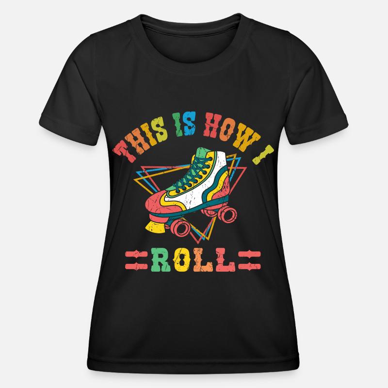 Retro This Is How I Roll Vintage Roller Skating Skater - Women's Functional T-Shirt - black