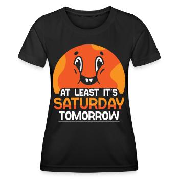 At least tomorrow Saturday Friday is finally - Women's Functional T-Shirt - black - Front - AI Model Female 172 light (172cm)