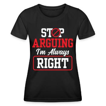 Arrête de me disputer que j’ai toujours raison - T-shirt sport Femme - noir - Devant - AI Model Female 172 light (172cm)