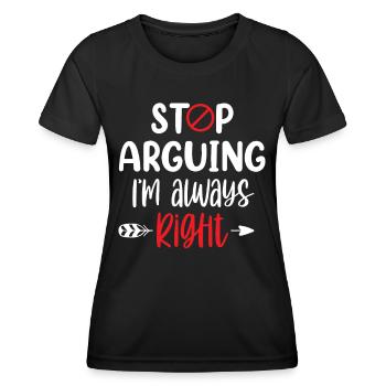Arrête de me disputer que j’ai toujours raison - T-shirt sport Femme - noir - Devant - AI Model Female 172 light (172cm)