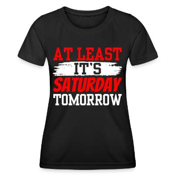 At least tomorrow Saturday is finally Friday - Women's Functional T-Shirt - black - Front - AI Model Female 172 light (172cm)