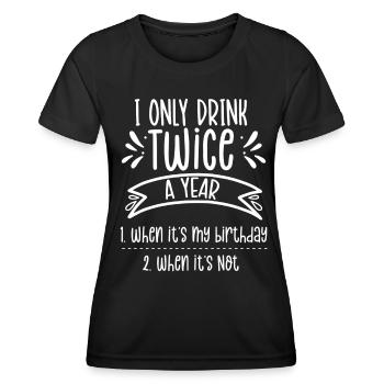 Drink twice a year if birthday if not - Women's Functional T-Shirt - black - Front - AI Model Female 172 light (172cm)