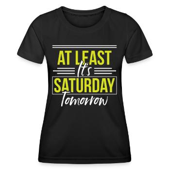 At least tomorrow Saturday is finally Friday - Women's Functional T-Shirt - black - Front - AI Model Female 172 light (172cm)