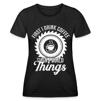 Erstmal Kaffee Dann Bauen Handwerker Heimwerker - Frauen Funktions-T-Shirt - Schwarz - Vorne - AI Model Female 172 light (172cm)