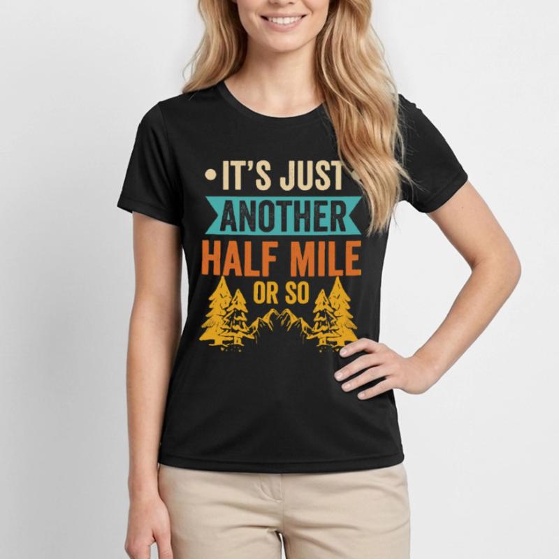 Es Ist Nur Eine Weitere Halbe Meile Oder So Frauen Funktions-T-Shirt