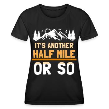 Es Ist Noch Eine Halbe Meile Oder So Wanderung - Frauen Funktions-T-Shirt - Schwarz - Vorne - AI Model Female 172 light (172cm)