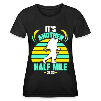 Es Ist Noch Eine Halbe Meile Oder So Wanderung - Frauen Funktions-T-Shirt - Schwarz - Vorne - AI Model Female 172 light (172cm)