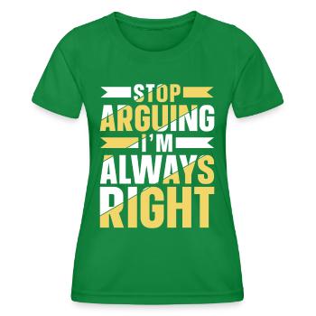 Arrête de me disputer que j’ai toujours raison - T-shirt sport Femme - vert - Devant - AI Model Female 172 dark (172cm)