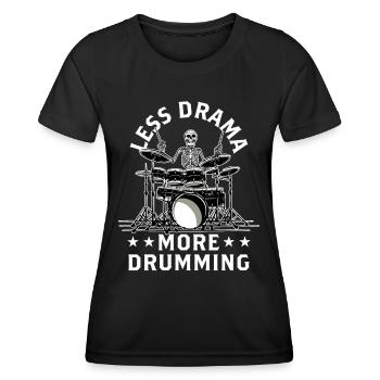 Less drama, more drums, drums, drums - Women's Functional T-Shirt - black - Front - AI Model Female 172 light (172cm)