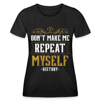 Zwing Mich Nicht Mich Zu Wiederholen Geschichte - Frauen Funktions-T-Shirt - Schwarz - Vorne - AI Model Female 172 light (172cm)