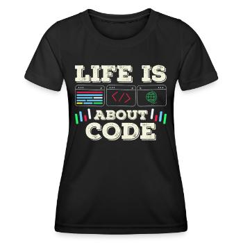 Im Leben Geht Es Um Code Coder Coding - Frauen Funktions-T-Shirt - Schwarz - Vorne - AI Model Female 172 light (172cm)